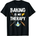 thumbnail image 1 of Funny Baking Is My Therapy For Baking Lover Baker Men Women T-Shirt, 1 of 5
