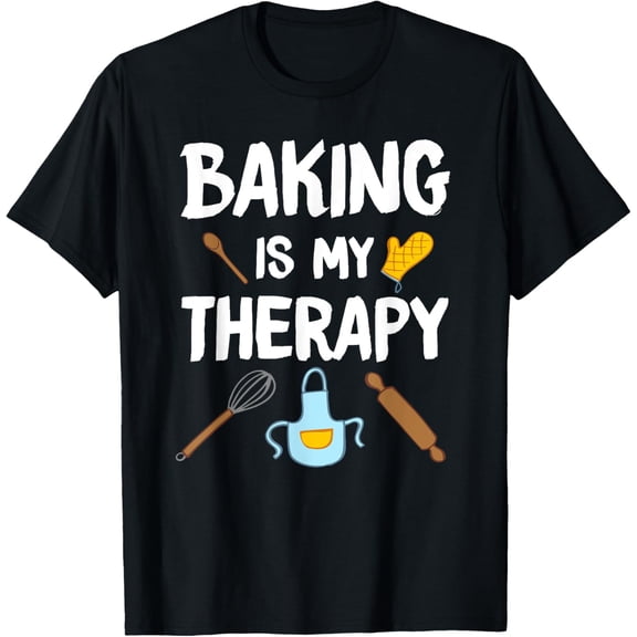 Funny Baking Is My Therapy For Baking Lover Baker Men Women T-Shirt