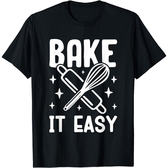 Funny Baking Mom Pastry Chef Baking Queen Baker Bake It Easy T-Shirt