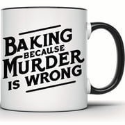 Funny Baking Mug - Baking Because Murder is Wrong - Baker Gift - Culinary Gift - Foodie Mug - Baking Lover Gift - Gag Gift Mug - 11 Ounce Black Rim Handle Novelty Coffee Cup - WMUG1831-BLK