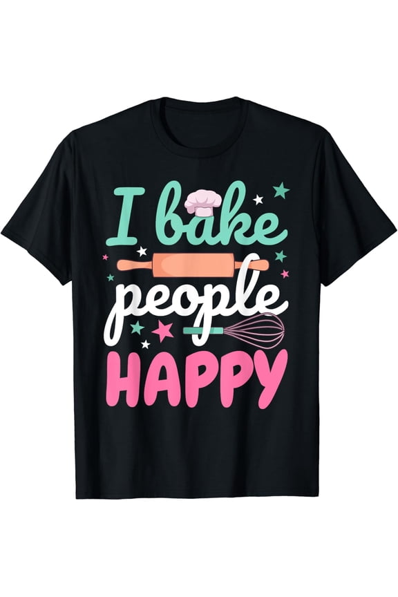 Funny Baking Pastry Chef Baker I Bake People Happy T-Shirt