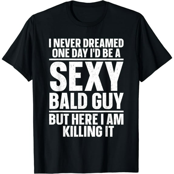 Funny Bald Guy Art For Men Dad Sexy Bald People Bald Man T-Shirt