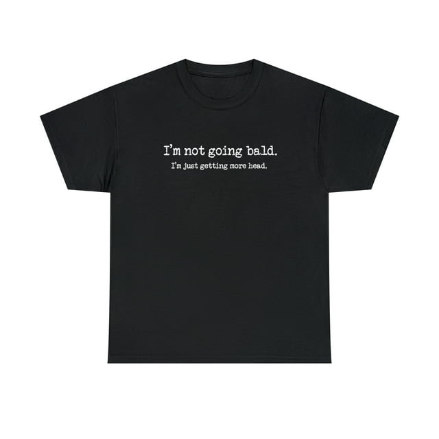 Funny Bald I'm Not Going Bald Just Getting More Head T-Shirt