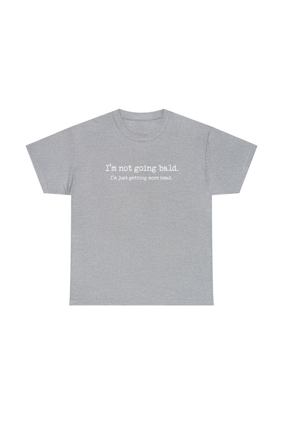 Funny Bald I'm Not Going Bald Just Getting More Head T-Shirt