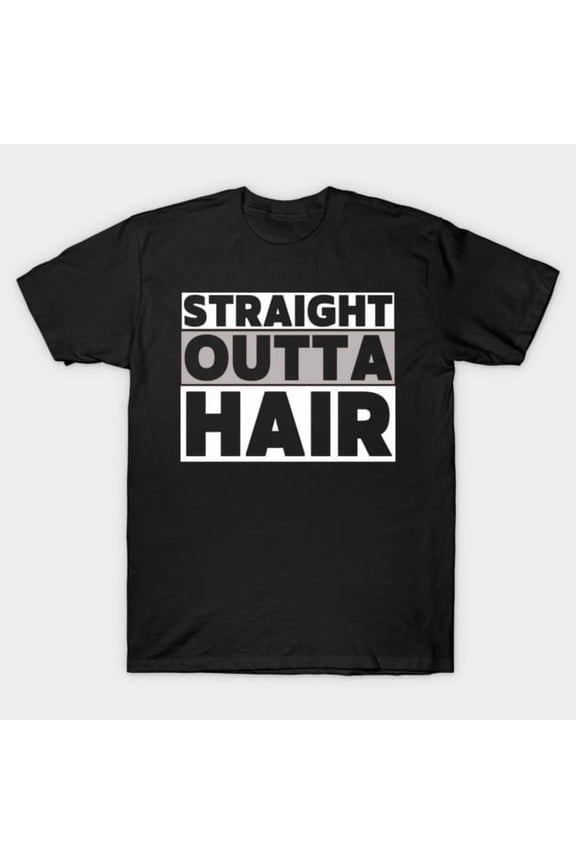 Funny Bald Joke Straight Outta Hair Loss Baldness, H3613 T-Shirt, for Men and Women, Up to Size 5XL