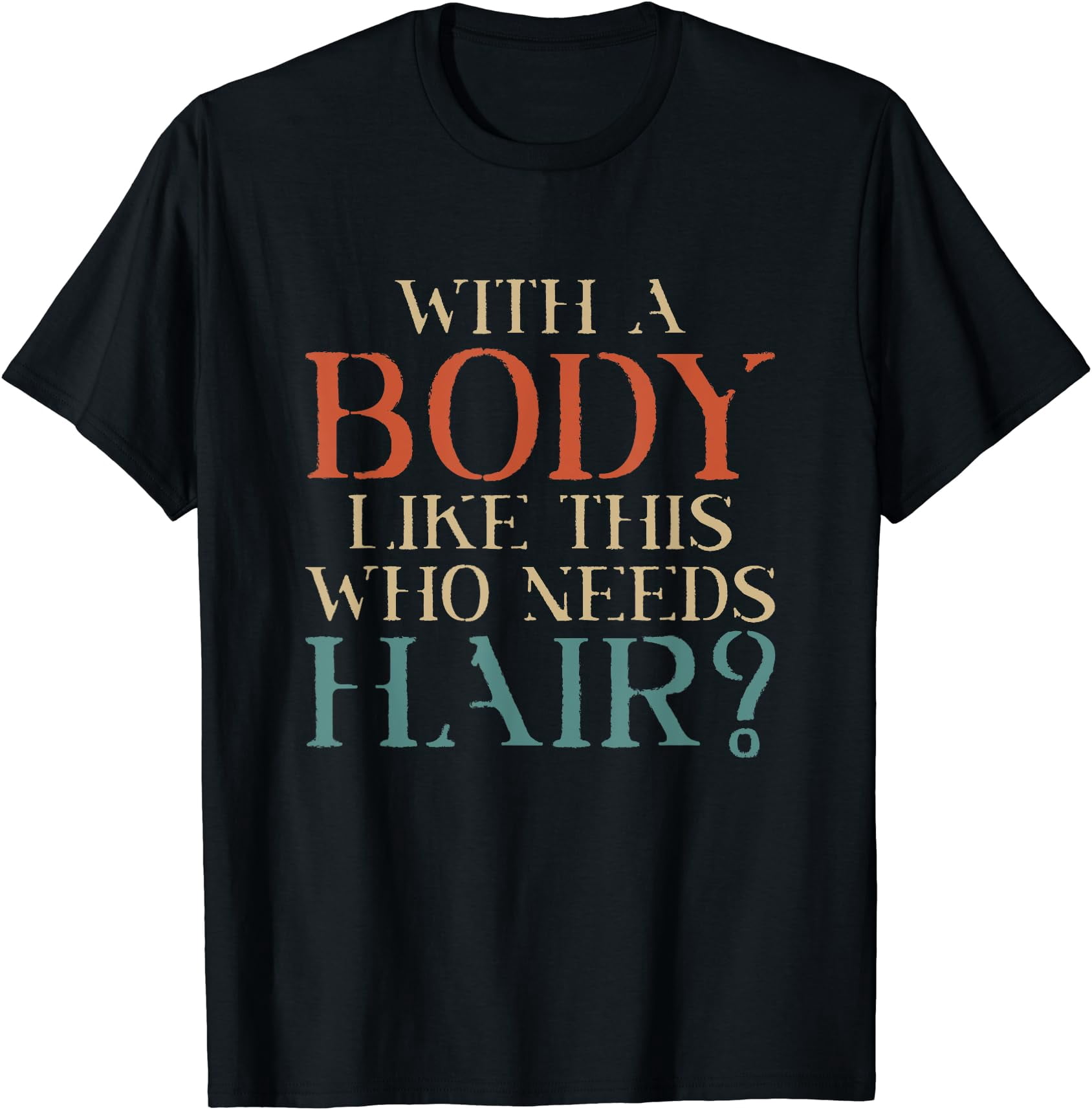 Funny Bald Man Joke - With A Body Like This Who Needs Hair T-Shirt ...