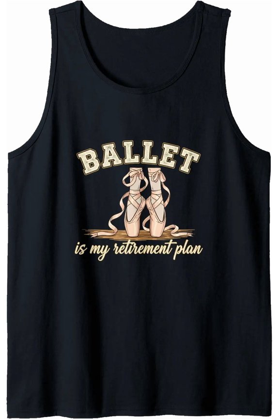 Funny Ballet Is My Retirement Plan Ballet Lover Tank Top Size S-3XL