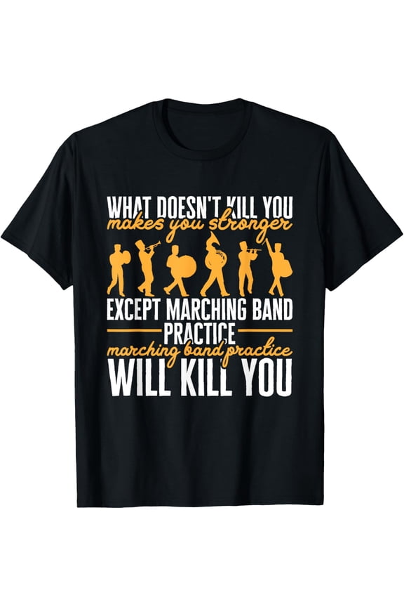 Funny Band Life Marching Band Practice Will Kill You T-Shirt