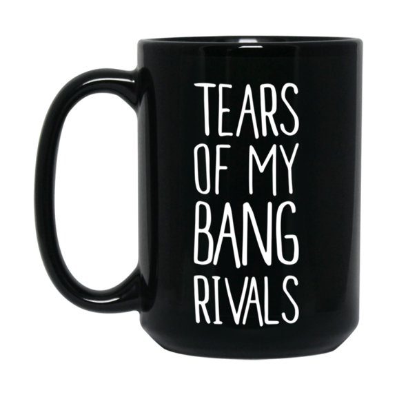 Funny Bang Mug, Tears Of My Bang Rivals, 11Oz Or 15Oz Black Ceramic Coffee Cup