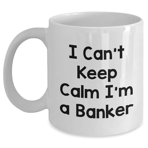Funny Banker Coffee Mug | Sarcastic I Can't Keep Calm I'm A Banker Gifts for Father's Day