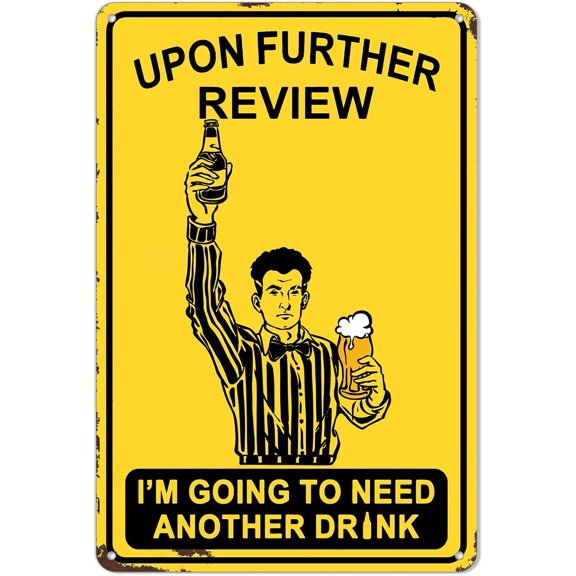 Funny Bar Sign or Man Cave Decor 12x8 Durable Metal Beer Signs Wall Decorations for Home Bar/Basement/Garage/Mancave, Upon Further Review I'm Going To Need Another Drink (052)
