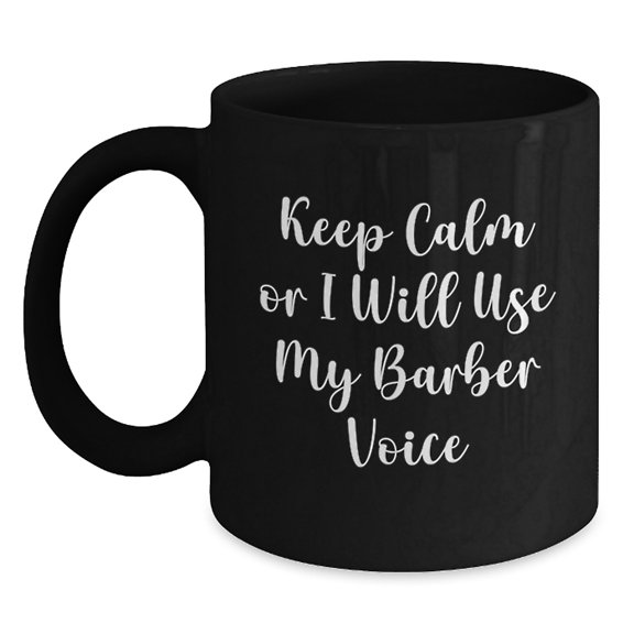 Funny Barber Gifts, Keep Calm Or I Will Use My Barber Voice, Christmas Unique Mugs for Men