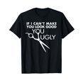 thumbnail image 1 of Funny Barber Hairstylist - If I Can't Make You Look Good T-Shirt, 1 of 5