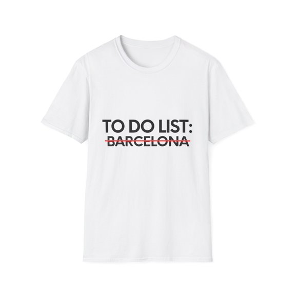 Funny Barcelona Sarcasm Novelty Traveling Men Women | Inspiring Vacations To Do List Barcelona City Travel Tourists Unisex Softstyle T-Shirt