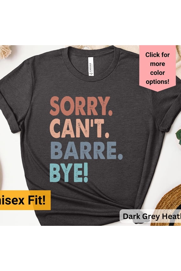 Funny Barre Shirt, Sorry Cant Barre Bye, Workout Shirt, Gym Shirt, Cute Fitness Shirt, Pilates Shirt, Yoga Shirt, Manifesting Shirt Unisex S-5XL Hot Trending Shirt, Vintage Birthday Gift