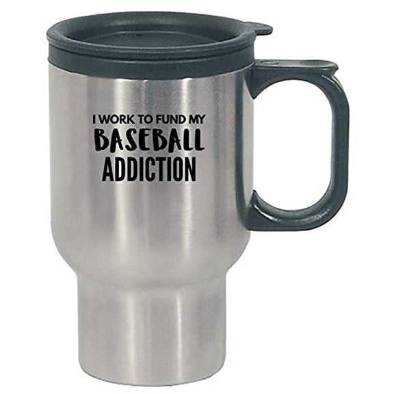 Funny Baseball Design - Work To Fund My Addiction - Sports gift - Bat theme - Pitcher - Stainless Steel Travel Mug