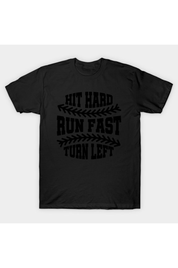 Funny Baseball Hit Hard Run Fast Turn Left Sports Wisdom Top Unisex T-Shirt, up to size 3XL.