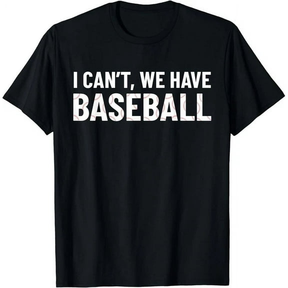 Funny Baseball Mom I Can'T We Have Baseball T-Shirt Unisex S-5XL Hot Trending Shirt, Vintage Birthday Gift