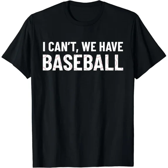 Funny Baseball Mom I Can'T We Have Baseball T-Shirt Unisex S-5XL Hot Trending Shirt, Vintage Birthday Gift