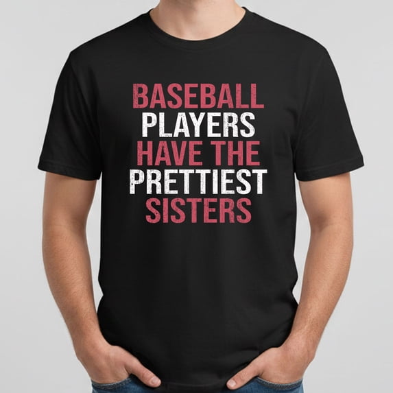Funny Baseball Sister Shirt – Baseball Players Have the Prettiest Sisters Tee