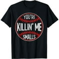 thumbnail image 1 of Funny Baseball Softball Player You're Killin' Me Smalls T-Shirt, 1 of 5