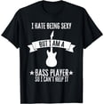 thumbnail image 1 of Funny Bassist I Hate Being Sexy But I'm A Bass Player T-Shirt, 1 of 3