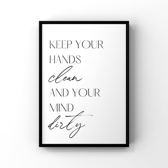Funny Bathroom Print: Keep Hands Clean, Dirty Mind Home Decor Office Wall Art Living Room Decor, Paper Poster Only