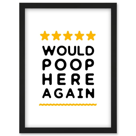 Funny Bathroom Review Sign Five Stars Would Poop Here Again Funny Toilet Decor Artwork Framed Wall Art Print A4