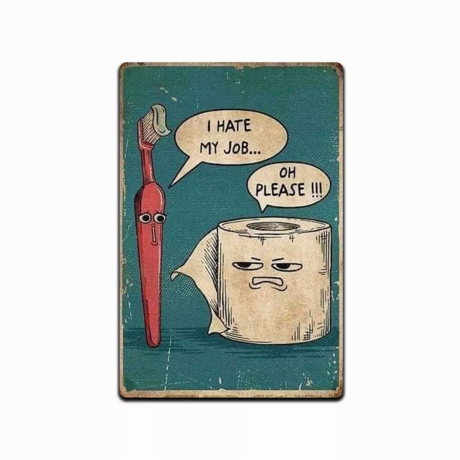 Funny Bathroom Sign I Hate My Job Oh Please 8" X 12" Aluminum Metal Sign