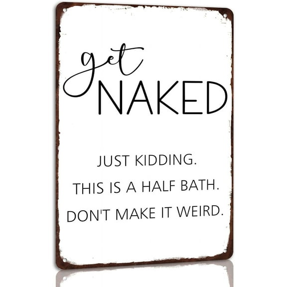 Funny Bathroom Signs Get Naked Just Kidding This Is a Half Bath Don't Make It Weird Metal Tin Sign Bath Sign Home Bar Farmhouse Bathroom Wall Decor,812 inch