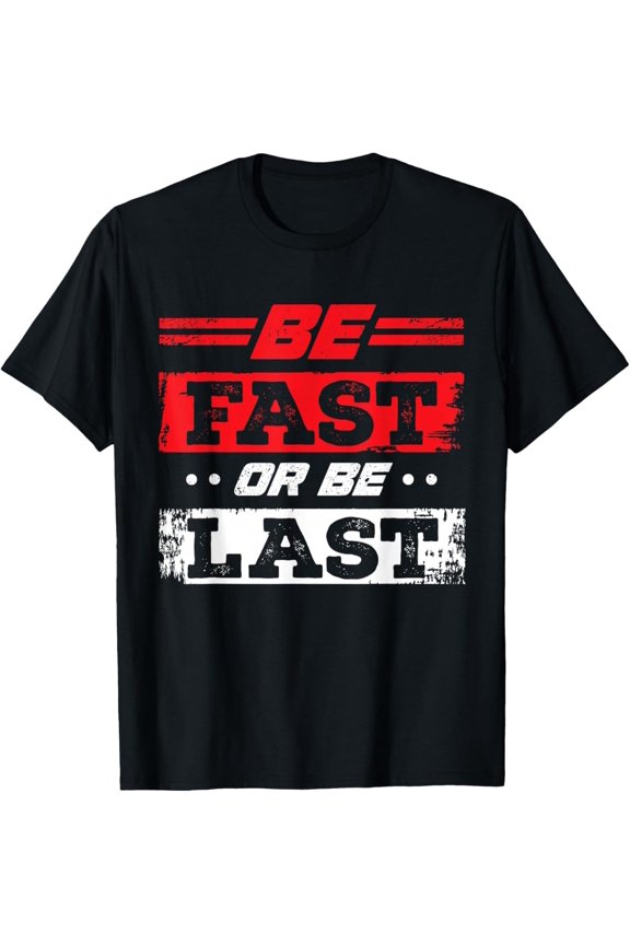 Funny Be Fast Or Be Last Drag Racing Race Drifting Cars Men T-Shirt