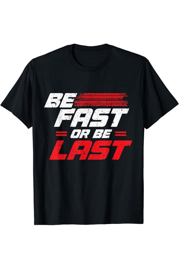 Funny Be Fast Or Be Last Drag Racing Race Drifting Cars Men T-Shirt