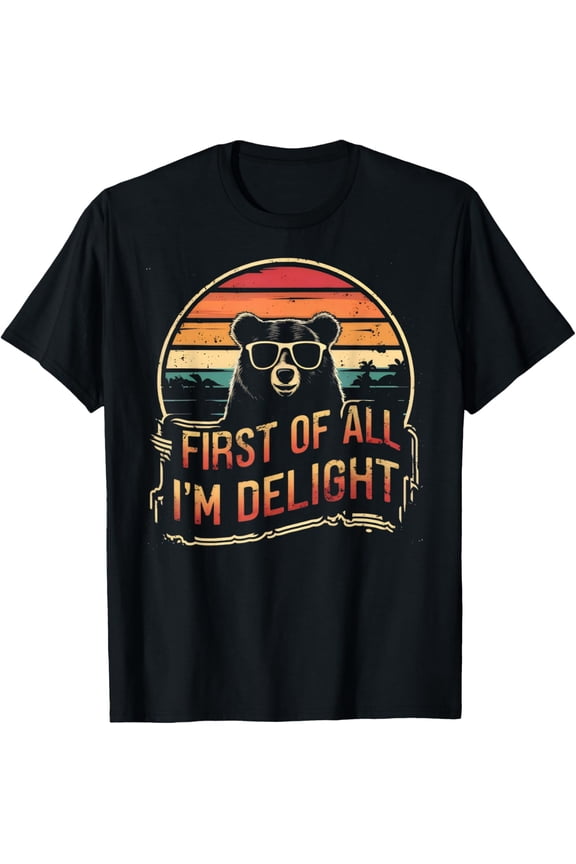 Funny Bear Lover With Sunglass First Of All I'M a Delight T-Shirt Tee