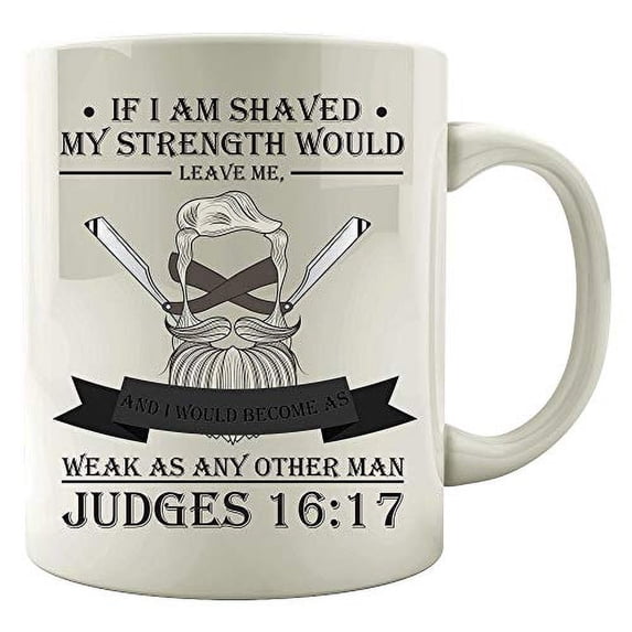 Funny Beard 11 oz Coffee Mug - If I Am Shaved My Strength Would Leave Me White Ceramic Gift