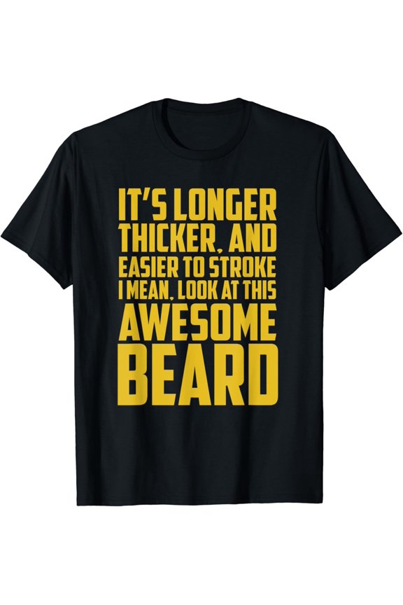 Funny Beard Shirt It's Longer Thicker Easier To Stroke Beard T-Shirt