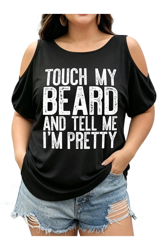 Funny Beard T-Shirt - Touch My Beard And Tell Me I'm Pretty Graphic Tee Plus Size Off Shoulder Graphic Print T-Shirt