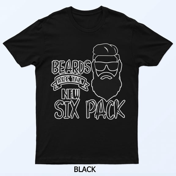 Funny Beards Are The New Six Pack Cool Dad Gift Graphic Shirt