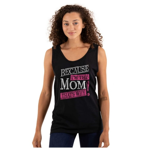Funny Because I'm Mom That’s Why Tank Top Tee Shirt Women Brisco Brands S