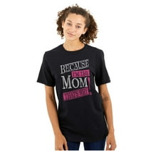 Funny Because I'm Mom That’s Why Women's Graphic T Shirt Tees Brisco Brands S