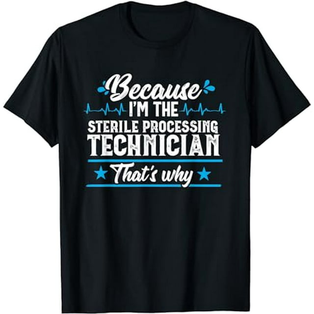 Funny Because Sterile Processing Technician Medical Gift T-Shirt ...