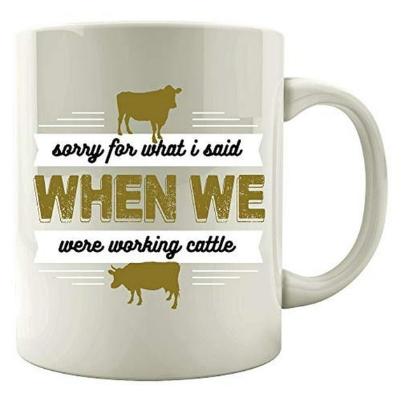 Funny Cow 11 oz Coffee Mug - Sorry For What I Said While Working Cattle White Ceramic Gift