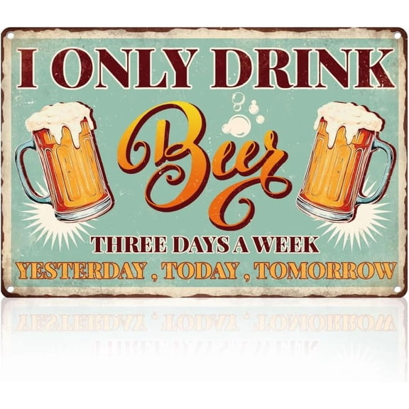 Funny Beer Bar Wall Decor Sign,I Only Drink Beer Three Days a Week Yesterday Today Tomorrow Home Bar Wall Art, Vintage Metal Tin Poster for Home Man Cave Garage Bar Wall Decor 8 x 12 Inch