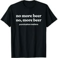 thumbnail image 1 of Funny Beer Drinking Gifts Men Women More Beer T-Shirt, 1 of 4