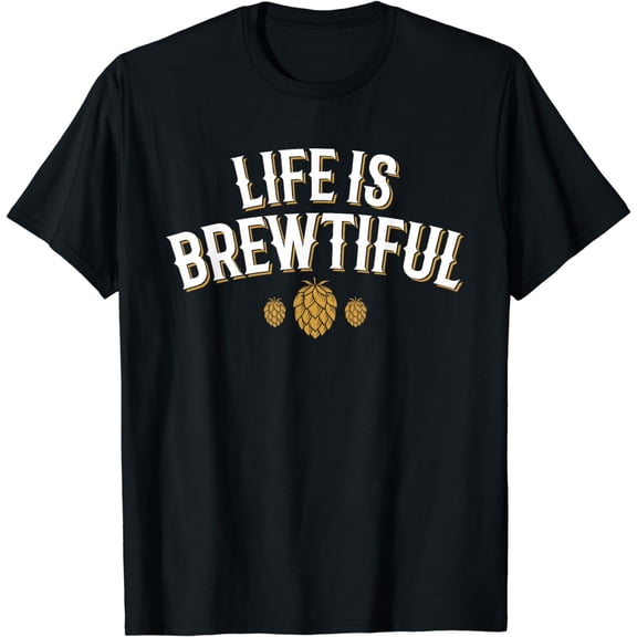 Funny Beer Gift Life is Brewtiful T-Shirt