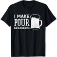 thumbnail image 1 of Funny Beer T-Shirt I Make Pour Decisions Drinking Shirt Gift T-Shirt, 1 of 4