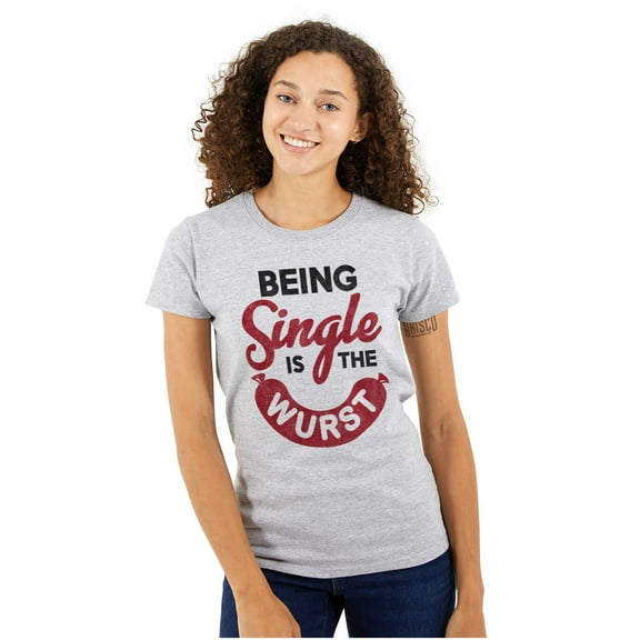Funny Being Single Is The Wurst Womens Slim Fit Graphic Tee Brisco Brands S