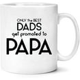 thumbnail image 1 of Funny Only The Best Dads Get Promoted To Papa Coffee Mug Tea Cups for Dad, Husband, Grandpa or in-Law, Brirthday Christmas Gift for Him Novelty Ceramic Mug 11 Oz. White, 1 of 6