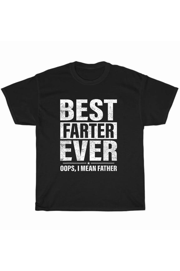 Funny Best Farter Ever Oops I Mean Father Dad Humor Father’s Day Gift Unisex T-Shirt, up to size 5XL