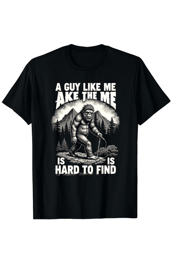 Funny Big Foot Rock On A Guy Like Me is Hard to Forest Find Graphic Black T-Shirt for Men and Women