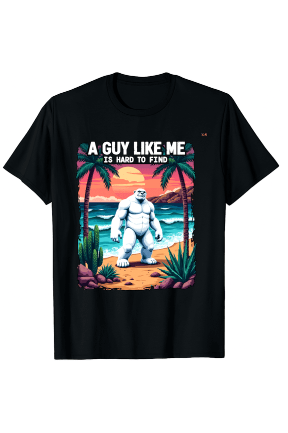 Funny Bigfoot A Guy Like Me Is Hard To Forest Find Graphic Black T-Shirt for Men and Women
